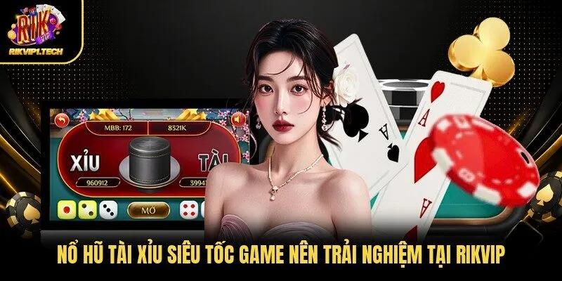 Nổ hũ Tài xỉu siêu tốc game nên trải nghiệm tại Rikvip