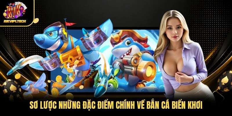 Sơ lược những đặc điểm chính về bắn cá biển khơi