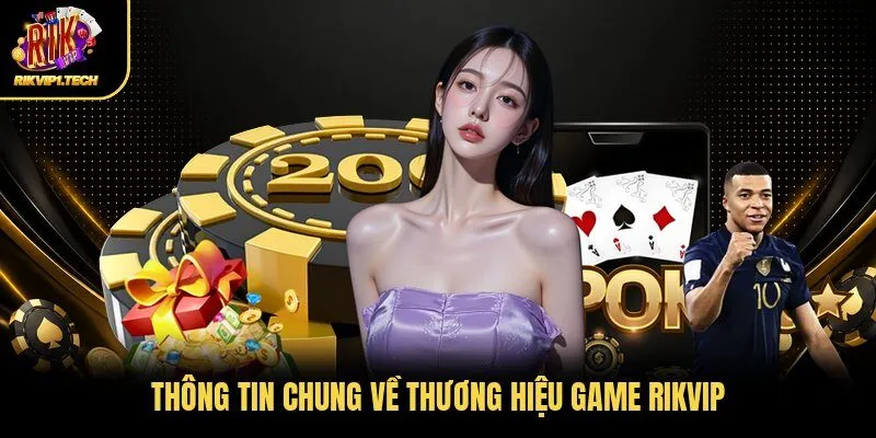 Thông tin chung về thương hiệu game RIKVIP